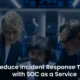 SOC as a Service: Enhance Your Incident Response Time
